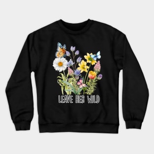 Love her Wild Crewneck Sweatshirt